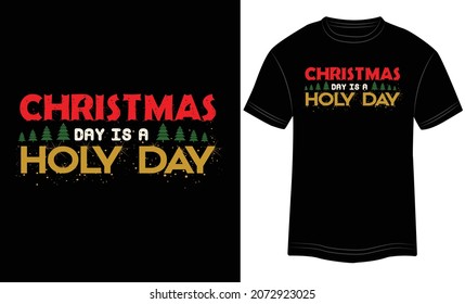 Christmas Day is a holy Day  t-shirt design, Christmas merchandise designs. Christmas typography hand-drawn lettering for apparel fashion. Christian religion quotes saying for print
