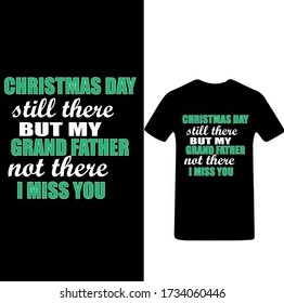 Christmas Day Still There But my Grand Father not There I Miss You typography t shirt design template