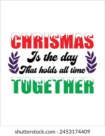 Christmas is the day that holds all time t shirt. Christmas T Shirts design.