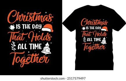 Christmas is the day that holds all time together, unique xmas  christmas shirt, happy holidays, celebration poster, illustration, snowflake, snow tree, handwritten, retro text, christmas_tee,