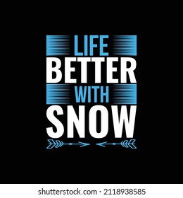 Christmas Day T-Shirt Design. Life better with snow t-shirt design vector. For t-shirt print and other uses.