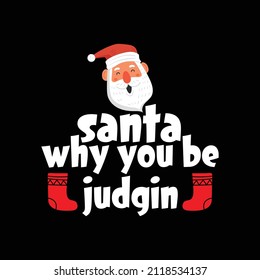 Christmas Day T-Shirt Design. Santa why you be judgin t-shirt design vector. For t-shirt print and other uses.