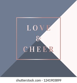 Christmas design with text "Love & Cheer" in rose gold on geometric background. Stylish and elegant vector square greeting card, social media post, brochure design.