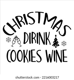 Christmas Drink Cookies Wine, Merry Christmas shirt print template, funny Xmas shirt design, Santa Claus funny quotes typography design