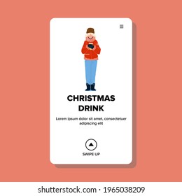 Christmas Drink Enjoying Woman On Street Vector. Hot Christmas Drink Drinking Young Girl. Character Warming With Xmas Celebration Alcoholic Beverage Mulled Wine Web Flat Cartoon Illustration