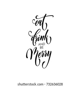 Christmas Eat Drink and be Merry quote for Xmas or New Year winter goliday greeting card. Vector calligraphy hand drawn paint brush font lettering on white background for Christmas or New Year