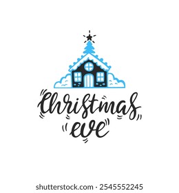 Christmas Eve hand drawn lettering with Christmas house. Vector illustration. Greeting holiday card
