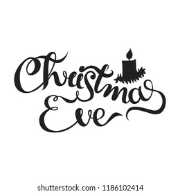 Christmas Eve - lettering Christmas and New Year holiday calligraphy phrase isolated on the background. Fun brush ink typography for photo overlays, t-shirt print, poster design.