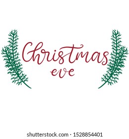 Christmas eve lettering vector illustration with fir branches. Calligraphic Inscription for december holidays for banners, greeting cards, invitation, gifts, wrapping paper. EPS10