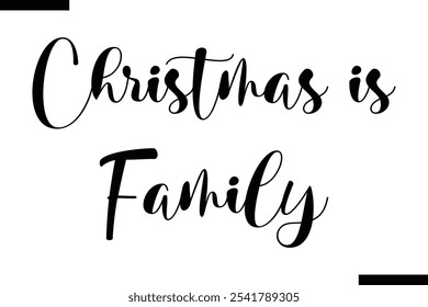 Christmas is family Stylish Typography Text On White Background