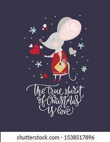 Christmas funny cartoon mouse in a flat style with hand drawn lettering quote - The True Spirit of Christmas is Love. Winter vector poster with cute New Year mice.