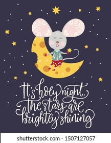 Christmas funny cartoon mouse on the cheese moon in a flat style. Winter vector poster with cute New Year mice and hand drawn lettering quote - its holy night the stars are brightly shining
