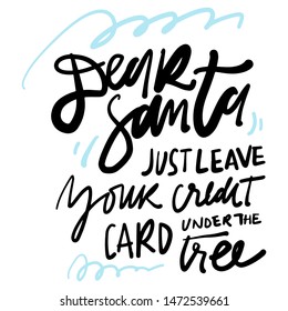 Christmas funny quote. Dear Santa, please leave your credit card under the tree