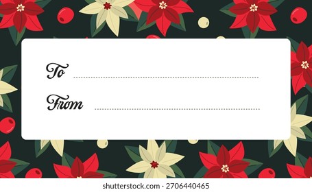 Christmas gift tag template with “To” and “From” fields on white label framed by red and cream poinsettia flowers, berries and green leaves on dark background. Flat vector illustration.