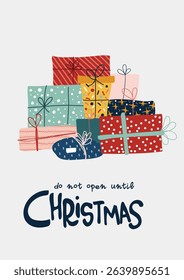 Christmas gifts piled together and hand written phrase do not open until Christmas. Vector cute cartoon style illustration for winter holidays, card template