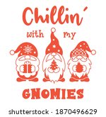 Christmas gnome with quote chillin' with my gnomies. Comic Christmas card with bearded gnomes in santa hats isolated on a white background. Print for T-shirts and surfaces. Vector illustration.