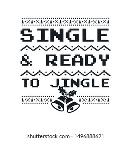 Christmas graphic print, t shirt design for ugly sweater xmas party. Holiday decor with jingle bells, texts and ornaments. Fun typography - Single and Ready for Jingle. Stock vector isolated