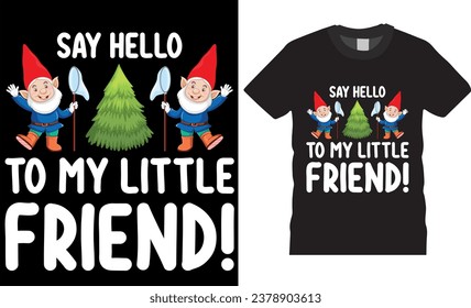 Christmas Graphic T-shirt Design Vector template. This "Say Hello To My Little Friend" t-shirt makes a great gift for any funny saying, sarcastic, novelty, humor, cute, cool, funny gnome t-shirt. 