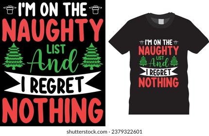 Christmas Graphic T-shirt Design Vector template. I'm on the naughty list and I regret nothing, winter cozy themed colorful text vector illustration.This design is perfect for t-shirts, mugs and more.