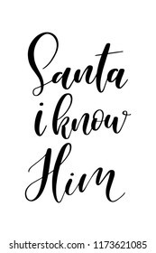 Christmas greeting card with brush calligraphy. Vector black with white background. Santa i know Him.