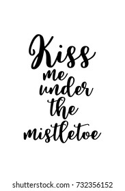 Christmas greeting card with brush calligraphy. Vector black with white background. Kiss me under the mistletoe.