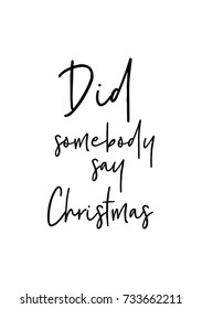 Christmas greeting card with brush calligraphy. Vector black with white background. Did somebody say Christmas.