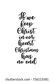 Christmas greeting card and brush calligraphy  Vector black and white background  If we keep Christ in our heart  Christmas has no end 