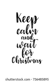 Christmas greeting card and brush calligraphy  Vector black and white background  Keep calm   wait for Christmas 