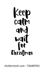 Christmas greeting card and brush calligraphy  Vector black and white background  Keep calm   wait for Christmas 