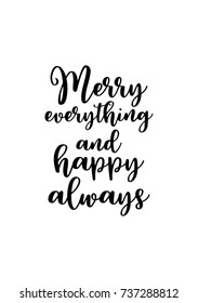 Christmas greeting card with brush calligraphy. Vector black with white background. Merry everything and happy always.