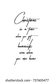 Christmas greeting card with brush calligraphy. Vector black with white background. Christmas is a time when you get homesick - even when you are home.