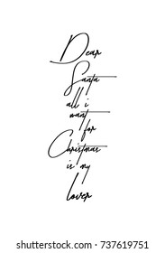 Christmas greeting card with brush calligraphy. Vector black with white background. Dear santa all i want for Christmas is my lover.