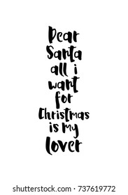 Christmas greeting card with brush calligraphy. Vector black with white background. Dear santa all i want for Christmas is my lover.
