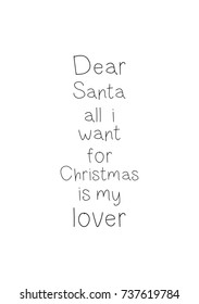 Christmas greeting card with brush calligraphy. Vector black with white background. Dear santa all i want for Christmas is my lover.