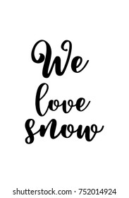 Christmas greeting card with brush calligraphy. Vector black with white background. We love snow.