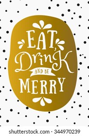 Christmas greeting card design with "Eat, Drink and be Merry" on a background with confetti. Gold, white and black printable Christmas card template.