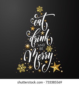 Christmas greeting card Eat, Drink and be Merry design template of golden New Year decoration and gold glitter Christmas tree of stars and snowflakes on premium black background. Vector calligraphy