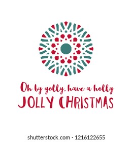 Christmas greeting card with geometric ornament on white background. Inscription - Oh by golly, have a holly jolly Christmas