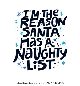 Christmas greeting card hand drawn black lettering. I am the reason Santa has a naughty list typography. Christmas quote, slogan. Scandinavian illustration. Xmas, New Year poster, banner, print design