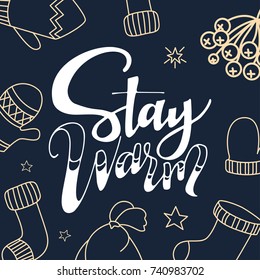 Christmas greeting card. Stay warm. Hand drawn design elements. Vector calligraphy design.