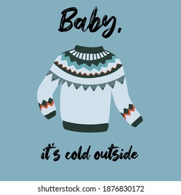 Christmas greeting card with sweater and lettering. Baby, it's cold outside. Vector hand drawn illustration.