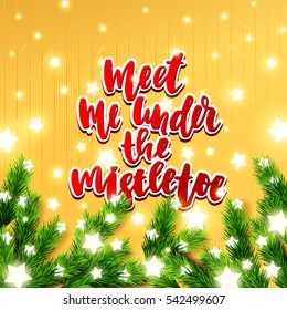 Christmas greeting card with tree . Hand drawn calligraphy meet me under the mistletoe