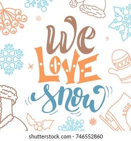 Christmas greeting card. We love snow. Hand drawn design elements. Vector calligraphy design.