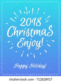 Christmas greeting card with white label consisting sign 2018 Christmas enjoy with sunburst and Happy Holiday isolated on snow holiday background blue cyan gradient style. Vector Illustration