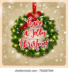 Christmas greeting card with wreath .  Xmas vector background. Hand drawn calligraphy. concept handwritten have a Jolly Christmas