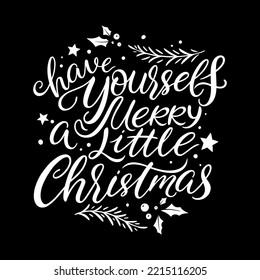 Christmas greetings calligraphy. Vector illustration. Have yourself a merry little Christmas