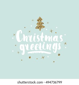 Christmas greetings - Holiday unique handwritten lettering.  Christmas greeting card, background and invitation design with golden glitter elements. Vector Illustration