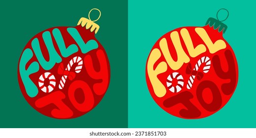 Christmas groovy lettering. Hand drawn slogan Full of Joy in a Christmas ball shape. Trendy print design in retro style for posters, cards, shirt print social media graphics. Holiday composition