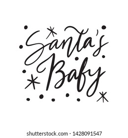 Christmas Hand drawn lettering quote template - Santa's Baby - with illustrations around. Unique vector script saying poster. Custom 
typography print for t shirts,bags,posters,merch,banners.