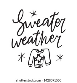 Christmas Hand drawn lettering quote template - Sweater Weather - with illustrations around. Unique vector script saying poster. Custom 
typography print for t shirts,bags,posters,merch,banners.